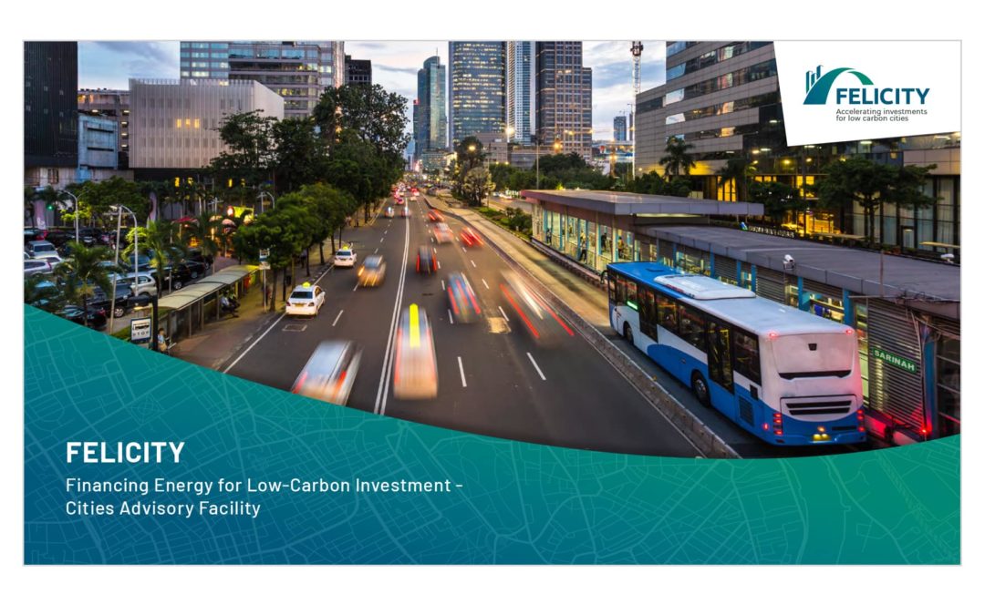 Financing Energy for Low-Carbon Investment – Cities Advisory Facility (FELICITY): Forward-Thinking Answers to Infrastructure Development